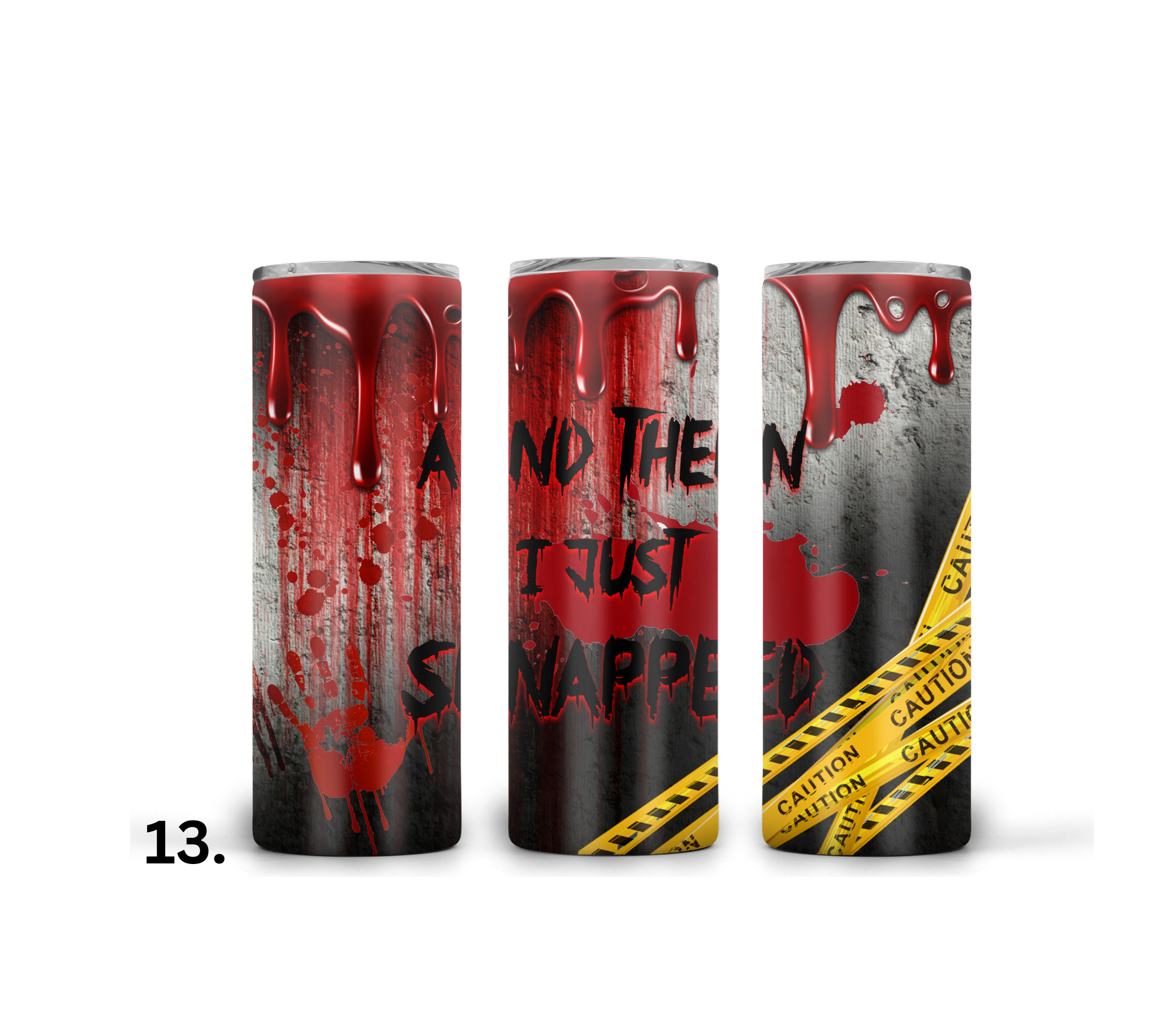 And then I snapped  20oz Tumbler